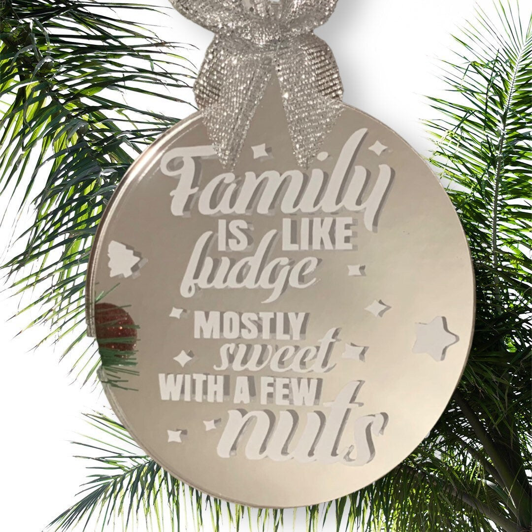 Families are like fudge, mostly sweet with a few nuts Bauble