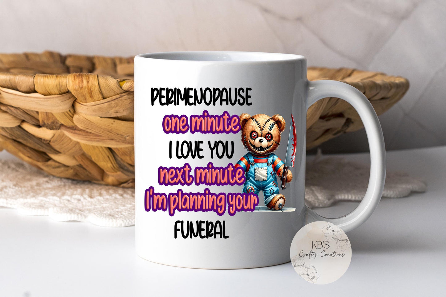 Perimenopause "One Minute I Love You" Humour Mug