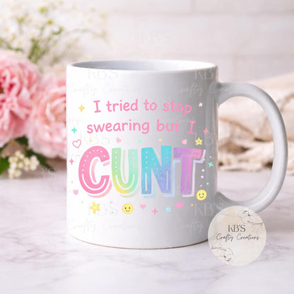 “I Tried to Stop Swearing but I C*nt” Mug