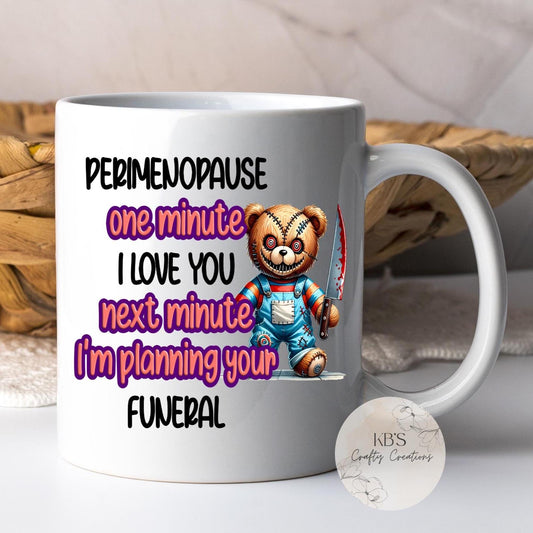 Perimenopause "One Minute I Love You" Humour Mug