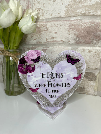 If Mums Were Flowers I'd Pick You Heart Plaque