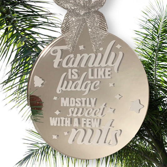 Families are like fudge, mostly sweet with a few nuts Bauble
