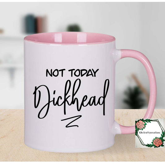 Not Today Dickhead Mug
