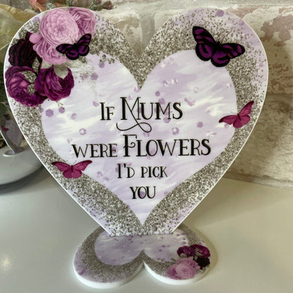 If Mums Were Flowers I'd Pick You Heart Plaque