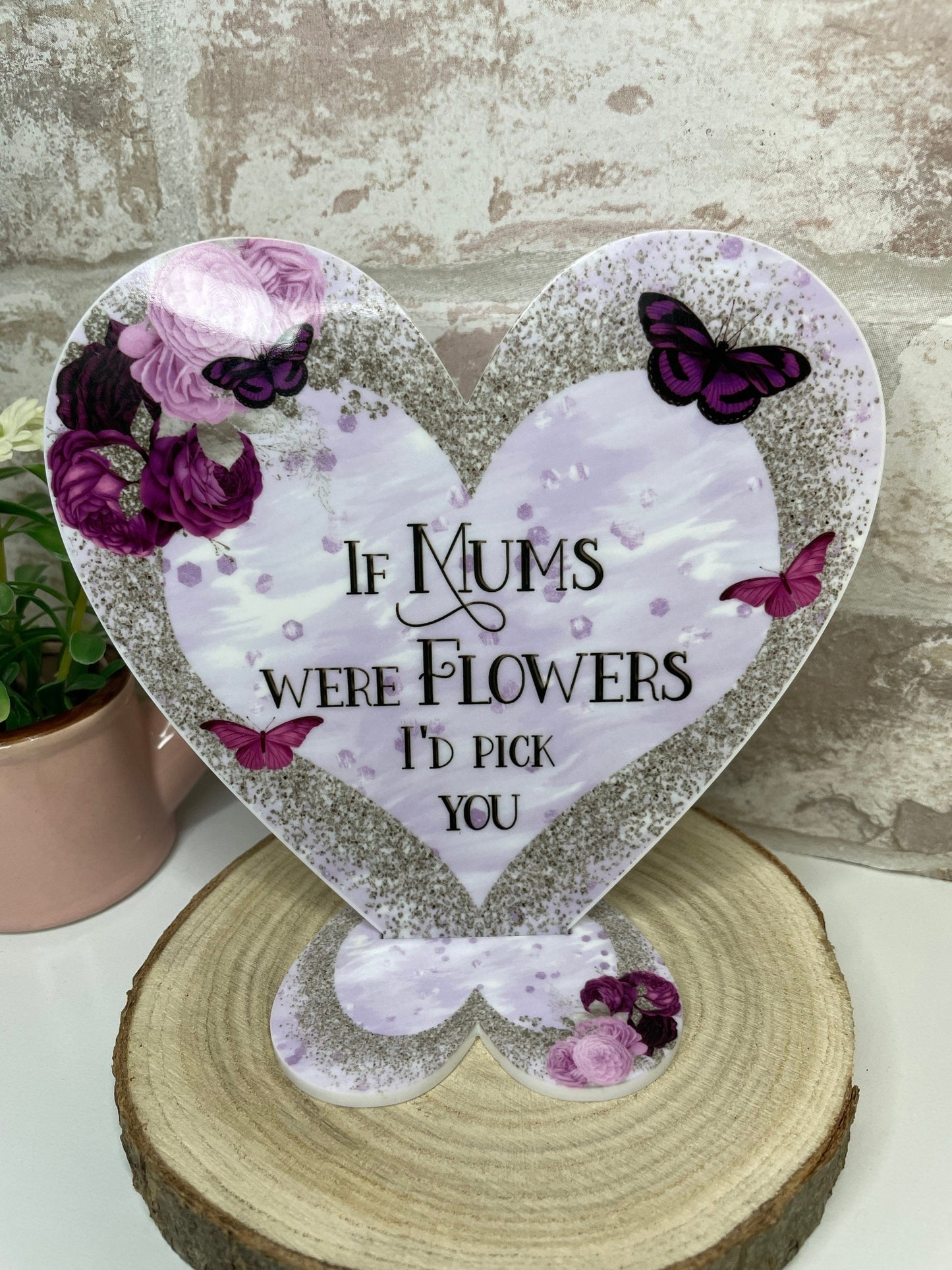 If Mums Were Flowers I'd Pick You Heart Plaque