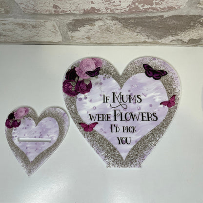If Mums Were Flowers I'd Pick You Heart Plaque
