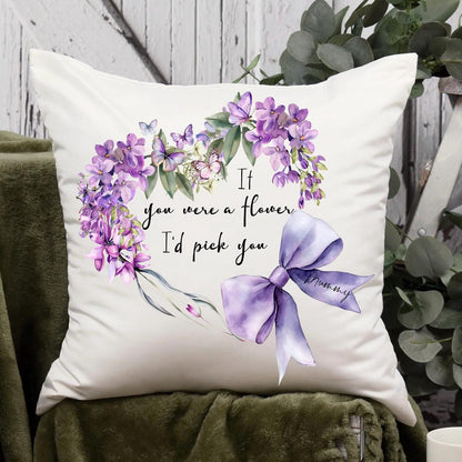 If You Were A Flower I'd Pick You Cushion